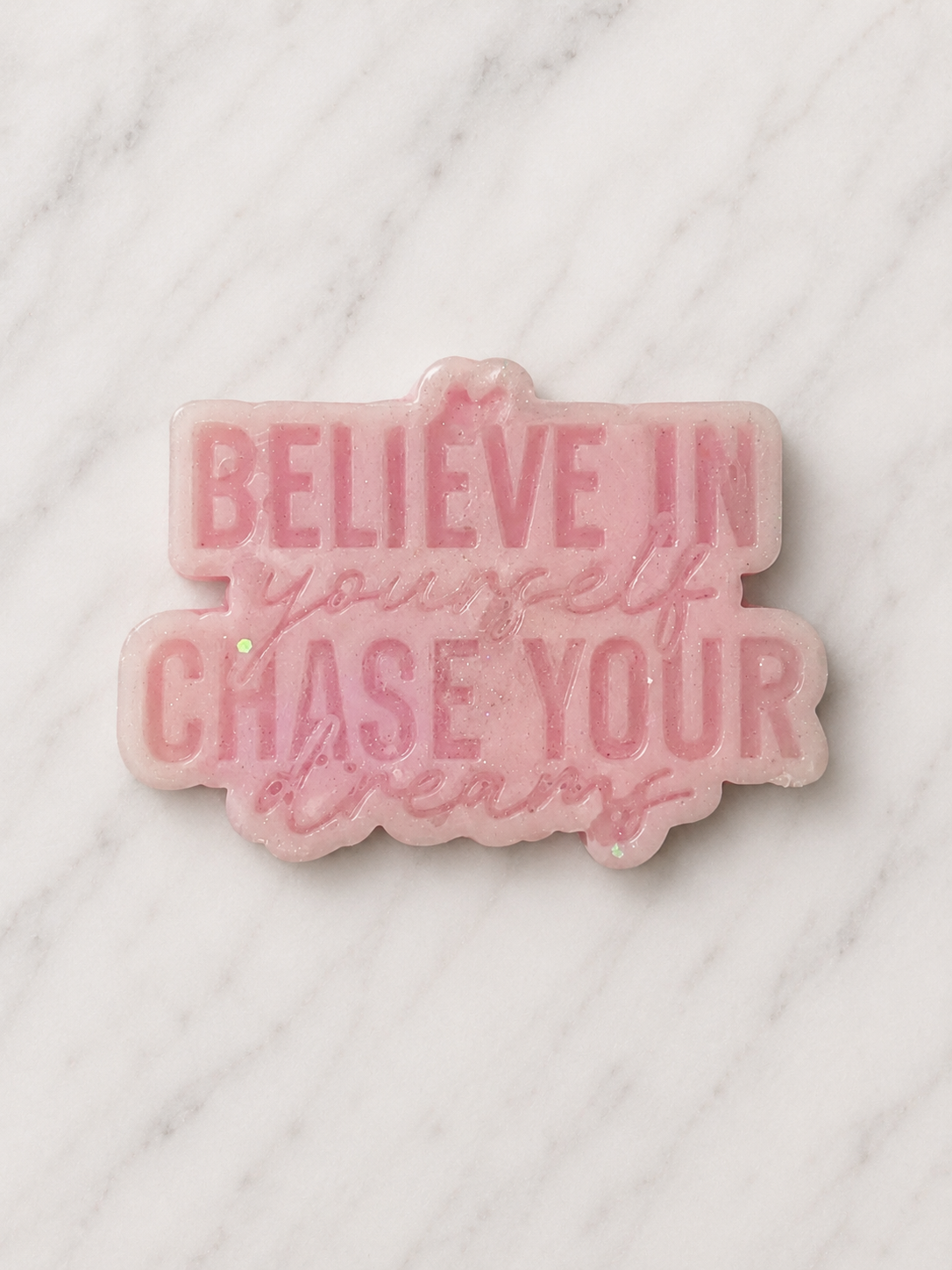 Believe in yourself,  Chase your dreams